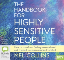 The Handbook for Highly Sensitive People: How to Transform Feeling Overwhelmed and Frazzled to Empowered and Fulfilled