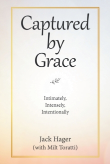 Image for Captured by Grace: Intimately, Intensely, Intentionally