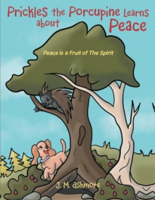Image for Prickles the Porcupine Learns about Peace: Peace is a Fruit of The Spirit