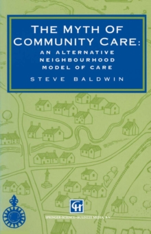 Image for Myth of Community Care: An alternative neighbourhood model of care