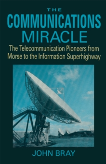 Image for Communications Miracle: The Telecommunication Pioneers from Morse to the Information Superhighway