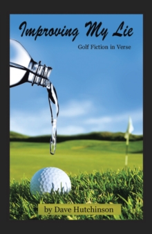 Image for Improving My Lie: Golf Fiction in Verse