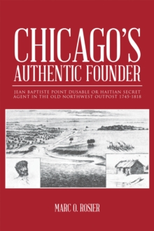 Image for Chicago'S Authentic Founder: Jean Baptiste Point Dusable or Haitian Secret Agent in the Old Northwest Outpost 1745-1818
