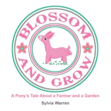 Image for Blossom and Grow: A Pony'S Tale About a Farmer and a Garden