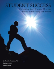 Image for Student Success: Managing Your Future Through Success at University and Beyond