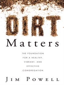 Image for Dirt Matters: The Foundation for a Healthy, Vibrant, and Effective Congregation