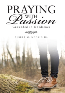 Image for Praying with Passion : Grounded in Obedience