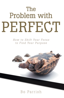 Image for Problem with Perfect: How to Shift Your Focus to Find Your Purpose