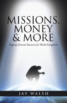 Image for Missions, Money & More : Tapping Heaven's Resources for World Evangelism