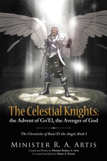 Image for Celestial Knights: the Advent of Go'El, the Avenger of God: The Chronicles of Razi'El the Angel, Book I