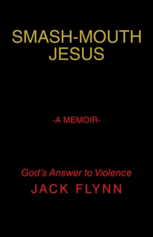 Image for Smash-Mouth Jesus-A Memoir: God'S Answer to Violence