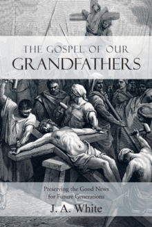 Image for The Gospel of Our Grandfathers : Preserving the Good News for Future Generations
