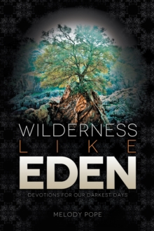 Image for Wilderness Like Eden: Devotions for Our Darkest Days