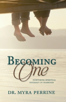 Image for Becoming One : Nurturing Spiritual Intimacy in Marriage