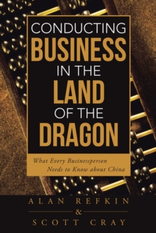 Image for Conducting Business in the Land of the Dragon: What Every Businessperson Needs to Know About China