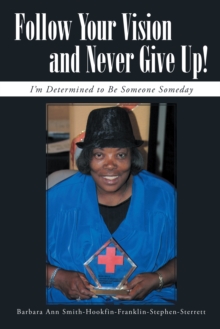 Image for Follow Your Vision and Never Give Up!: I'M Determined to Be Someone Someday