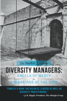 Image for Diversity Managers: Angels of Mercy or Barbarians at the Gate: An Evidence-Based Assessment of the Relationship Between Diversity Management and Organizational Effectiveness