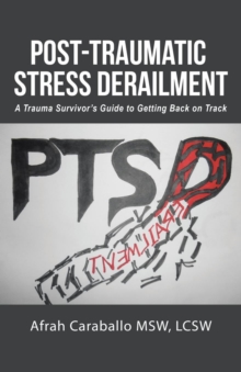Image for Post-Traumatic Stress Derailment : A Trauma Survivor's Guide to Getting Back on Track