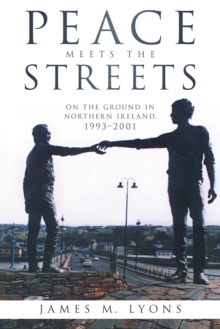 Image for Peace Meets the Streets: On the Ground in Northern Ireland, 1993-2001