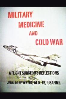 Image for Military Medicine and Cold War: A Flight Surgeon's Reflections