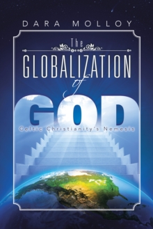 Image for Globalization of God: Celtic Christianity'S Nemesis