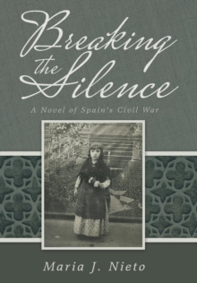 Image for Breaking the Silence : A Novel of Spain's Civil War