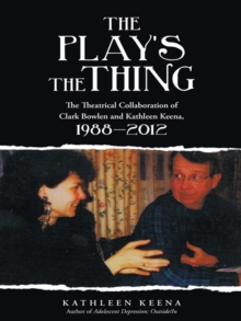 Image for Play'S the Thing: The Theatrical Collaboration of Clark Bowlen and Kathleen Keena, 1988-2012