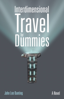 Image for Interdimensional Travel for Dummies: A Novel