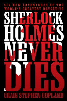 Image for Sherlock Holmes Never Dies: Six New Adventures of the World'S Greatest Detective