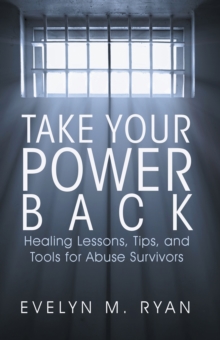 Image for Take Your Power Back: Healing Lessons, Tips, and Tools for Abuse Survivors