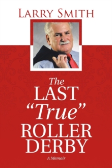 Image for The Last "True" Roller Derby : A Memoir