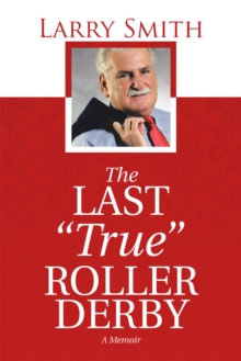 Image for Last &quot;True&quot; Roller Derby: A Memoir