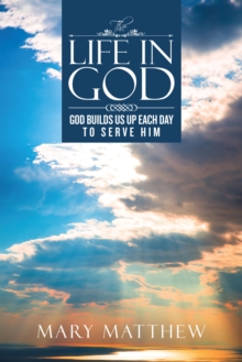 Image for Life in God: God Builds Us up Each Day to Serve Him
