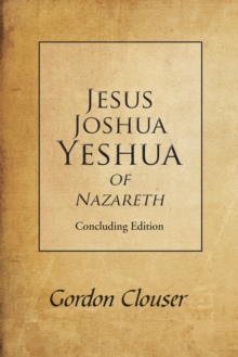 Image for Jesus, Joshua, Yeshua of Nazareth: Concluding Edition