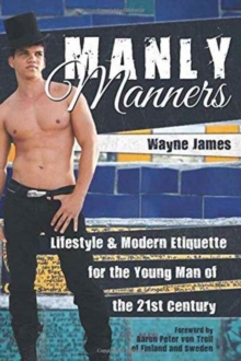 Image for Manly Manners : Lifestyle & Modern Etiquette for the Young Man of the 21st Century