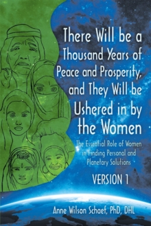 Image for There Will Be a Thousand Years of Peace and Prosperity, and They Will Be Ushered in by the Women  Version 1 & Version 2: The Essential Role of Women in Finding Personal and Planetary Solutions