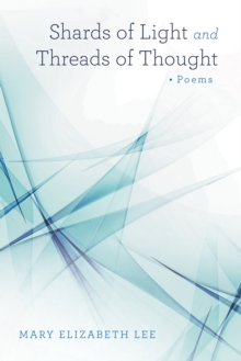 Image for Shards of Light and Threads of Thought: Poems