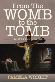 Image for From the Womb to the Tomb: He Was Born to Die