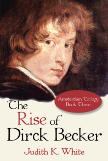 Image for Rise of Dirck Becker: Amsterdam Trilogy, Book Three