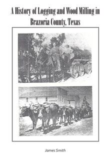 Image for History of Logging and Wood Milling in Brazoria County, Texas