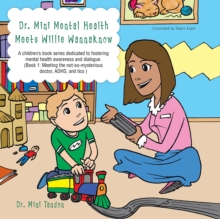 Image for Dr. Mini Mental Health Meets Willie Wannaknow: A Children's Book Series Dedicated to Fostering Mental Health Awareness and Dialogue.  (Book 1: Meeting the Not-So- Mysterious Doctor,  Adhd, and Tics )
