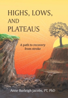 Image for Highs, Lows, and Plateaus : A Path to Recovery from Stroke