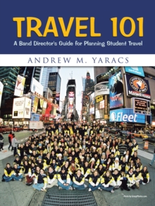 Image for Travel 101: A Band Director's Guide for Planning Student Travel