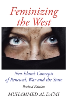 Image for Feminizing the West: Neo-Islam'S Concepts of Renewal, War and the State