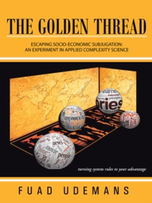 Image for Golden Thread: Escaping Socio-Economic Subjugation: an Experiment in Applied Complexity Science