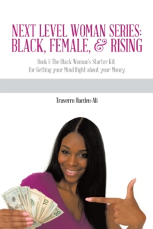 Image for Next Level Woman Series: Black, Female, & Rising: Book 1: the Black Woman's Starter Kit for Getting Your Mind Right About Your Money