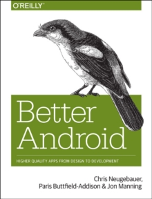 Image for Better android  : higher quality apps from design to development