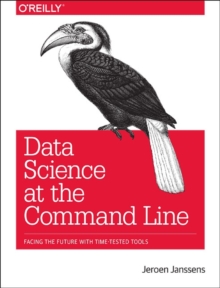 Image for Data science at the command line : facing the future with time-tested tools
