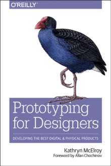 Image for Prototyping for designers  : developing the best digital and physical products