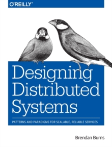 Designing Distributed Systems: Patterns and Paradigms for Scalable, Reliable Services